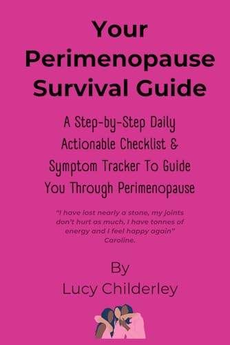Your Perimenopause Survival Guide: A Step-By-Step Daily Actionable Checklist & Symptom Tracker To Guide You Through Perimenopause