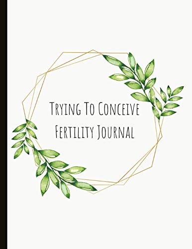 Trying To Conceive Fertility Journal: Beautiful Journal With Cycle Tracking Inc. Temperature, Cervical Fluid, LH, Ovulation & Medication. Suitable For Fertility Issues and Trying To Conceive (TTC).