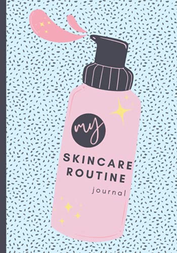 My Skincare Routine Journal: Beauty Planner with Weekly Routines, Habit Trackers, Inventory, Product Wishlist, Appointment Planner and More
