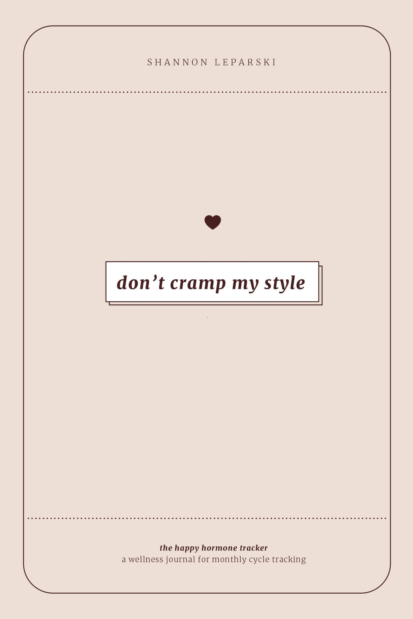The Happy Hormone Tracker: A Wellness Journal for Monthly Cycle Tracking and Hormone Balance for Women