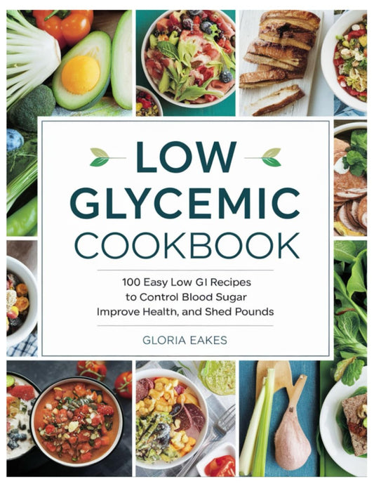 LOW GLYCEMIC COOKBOOK: 100 Easy Low Recipes to Control Blood Sugar, Improve Health, and Shed Pounds
